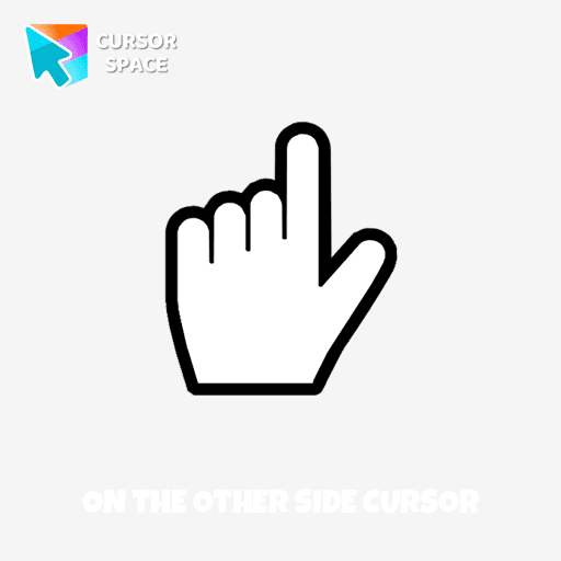 On the other side cursor pointer cursor